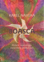 Boasca: Historie superdrogy, která měla změnit svět / Karel Naxer