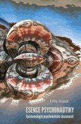 Essence psychonautiky: Epistemologie psychedelické zkušenosti / Filip Hájek